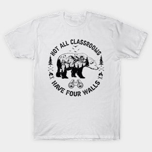 Not All Classrooms Have Four Walls Adventure bear Homeschool T-Shirt